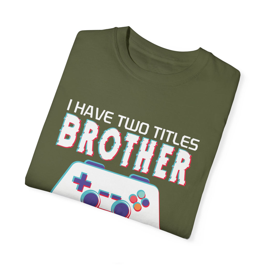 I have two titles Brother and Gamer and I crush them Both Funny Gamer T-shirt