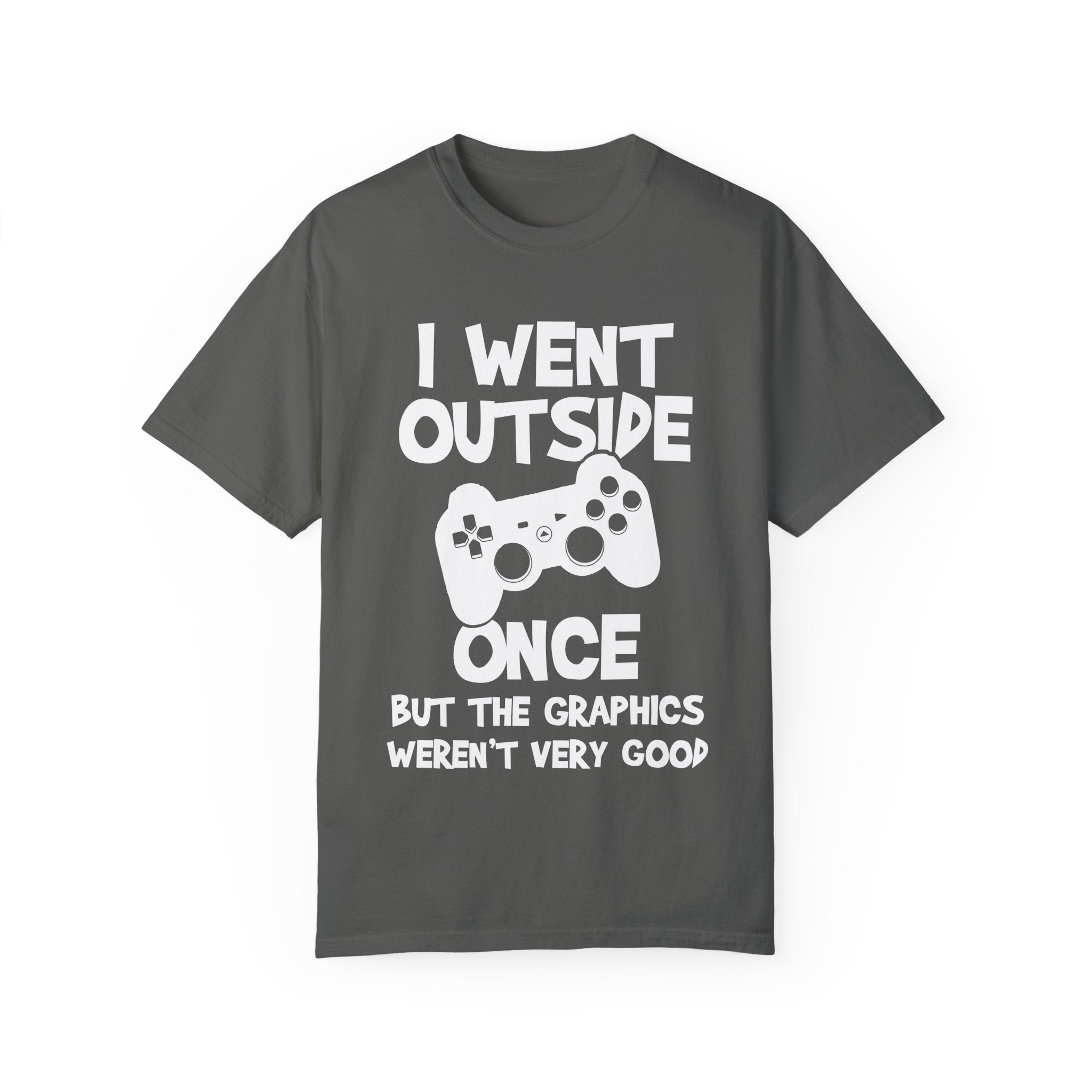 I Went Out Once, But the Graphics Weren't Very Good Gamer T-shirt