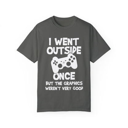 I Went Out Once, But the Graphics Weren't Very Good Gamer T-shirt