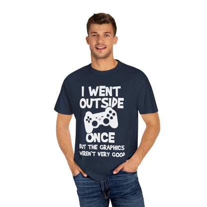 I Went Out Once, But the Graphics Weren't Very Good Gamer T-shirt
