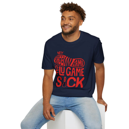 My Shoe Game is Flu Game Sick T-shirt