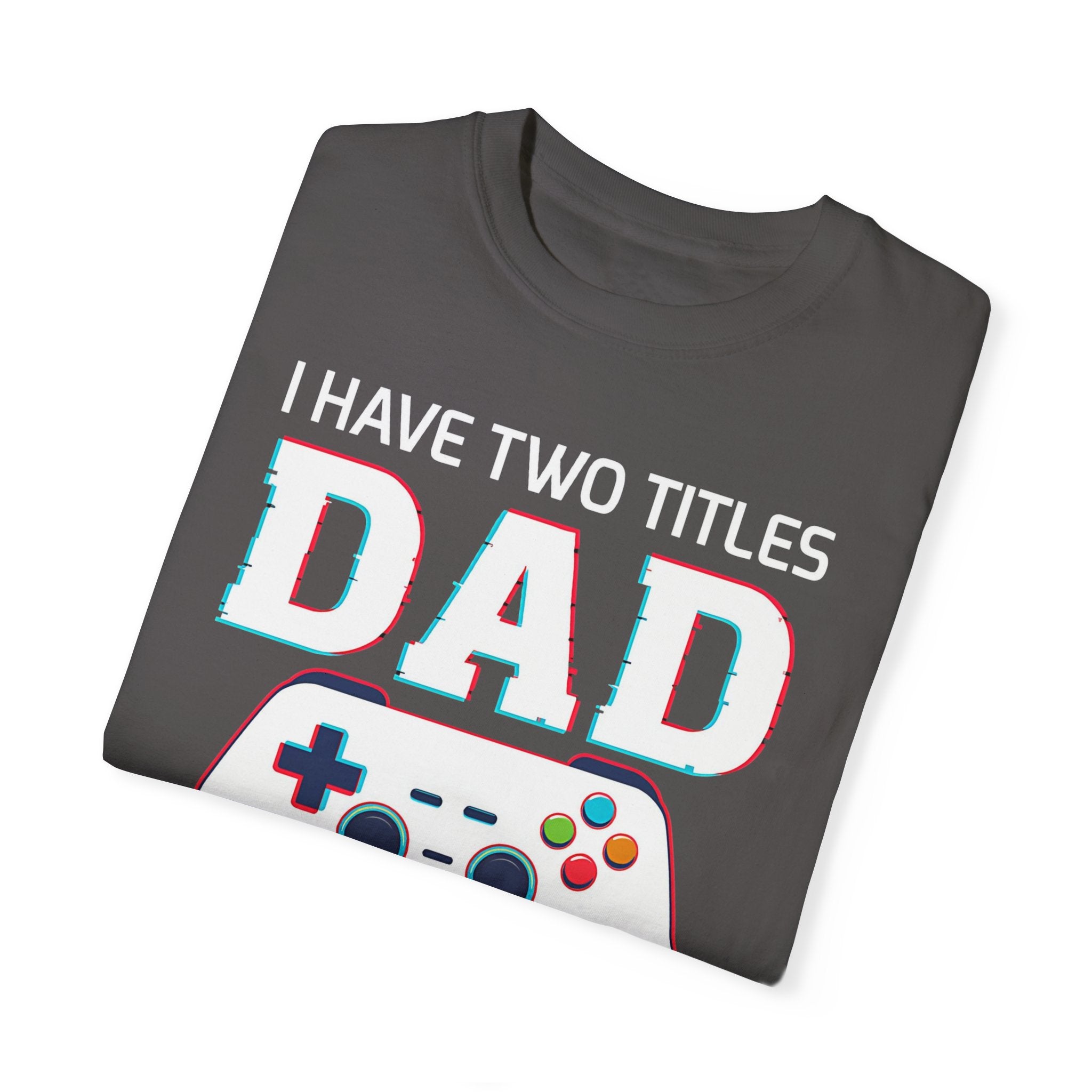 I Have Two Titles Dad and Gamer and I Rock Them Both Gamer Dad T-shirt