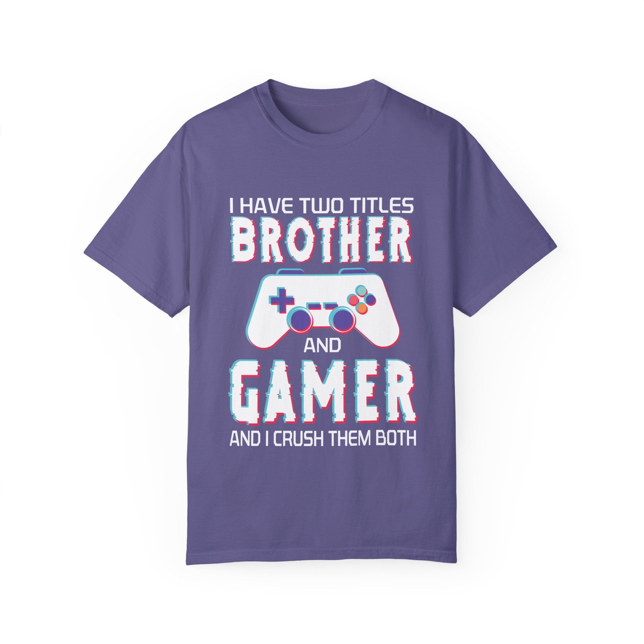 I have two titles Brother and Gamer and I crush them Both Funny Gamer T-shirt