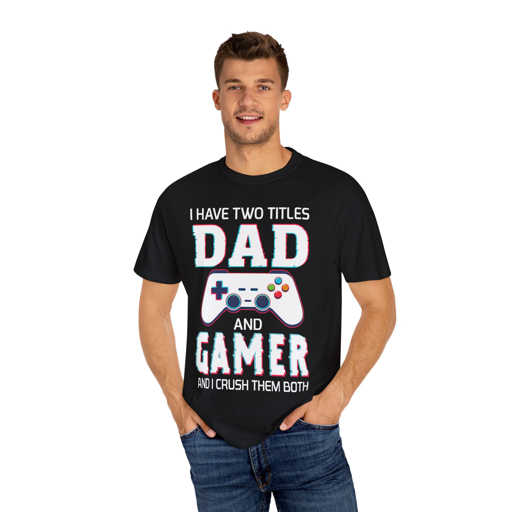 I Have Two Titles Dad and Gamer and I Rock Them Both Gamer Dad T-shirt