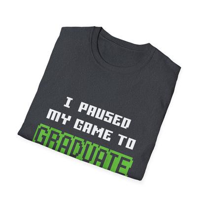 I Paused My Game to Graduate Gamer Graduation T-shirt