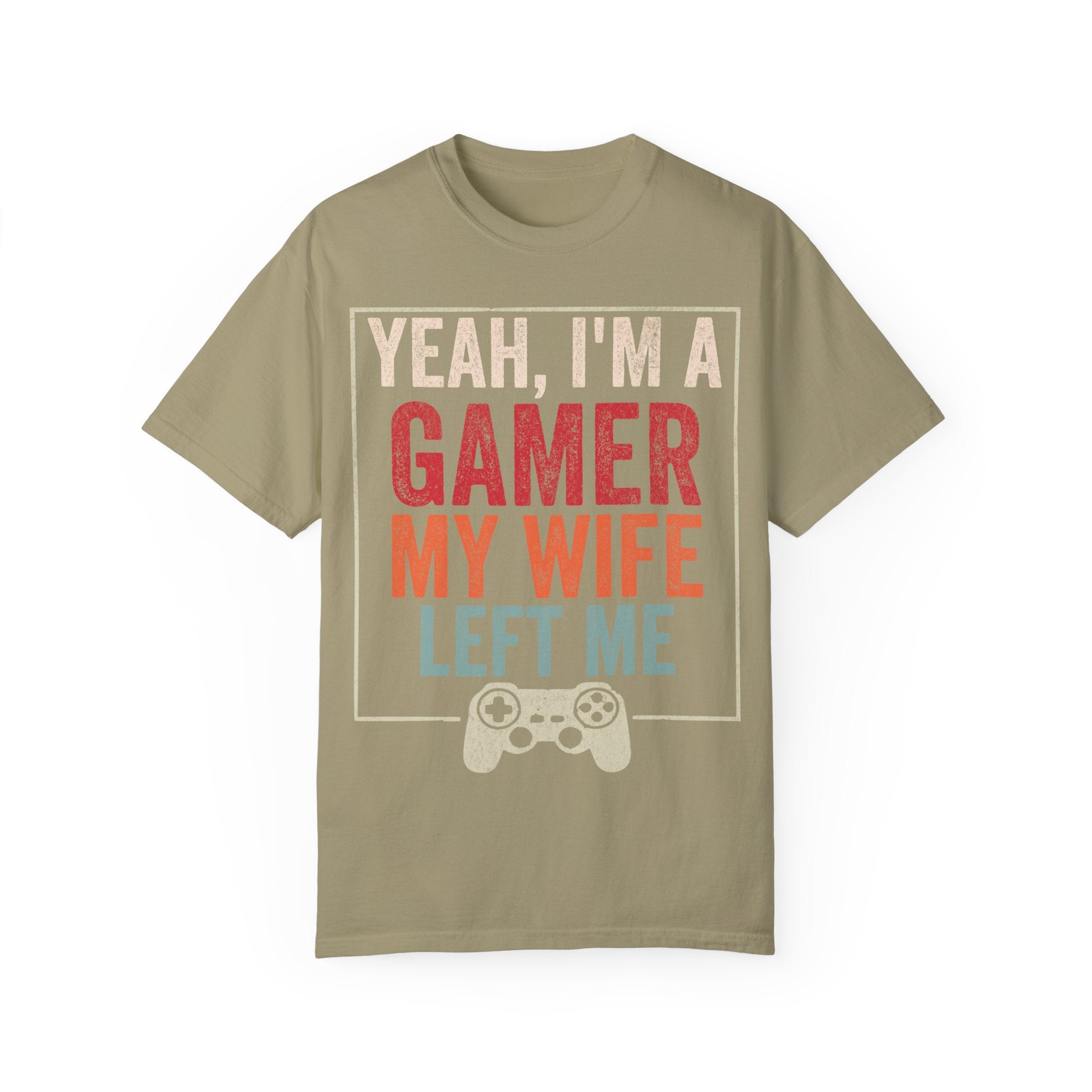 Yeah, I'm a Gamer, My Wife Left Me Gaming T-shirt