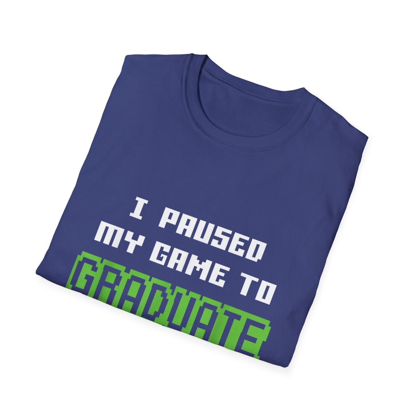 I Paused My Game to Graduate Gamer Graduation T-shirt
